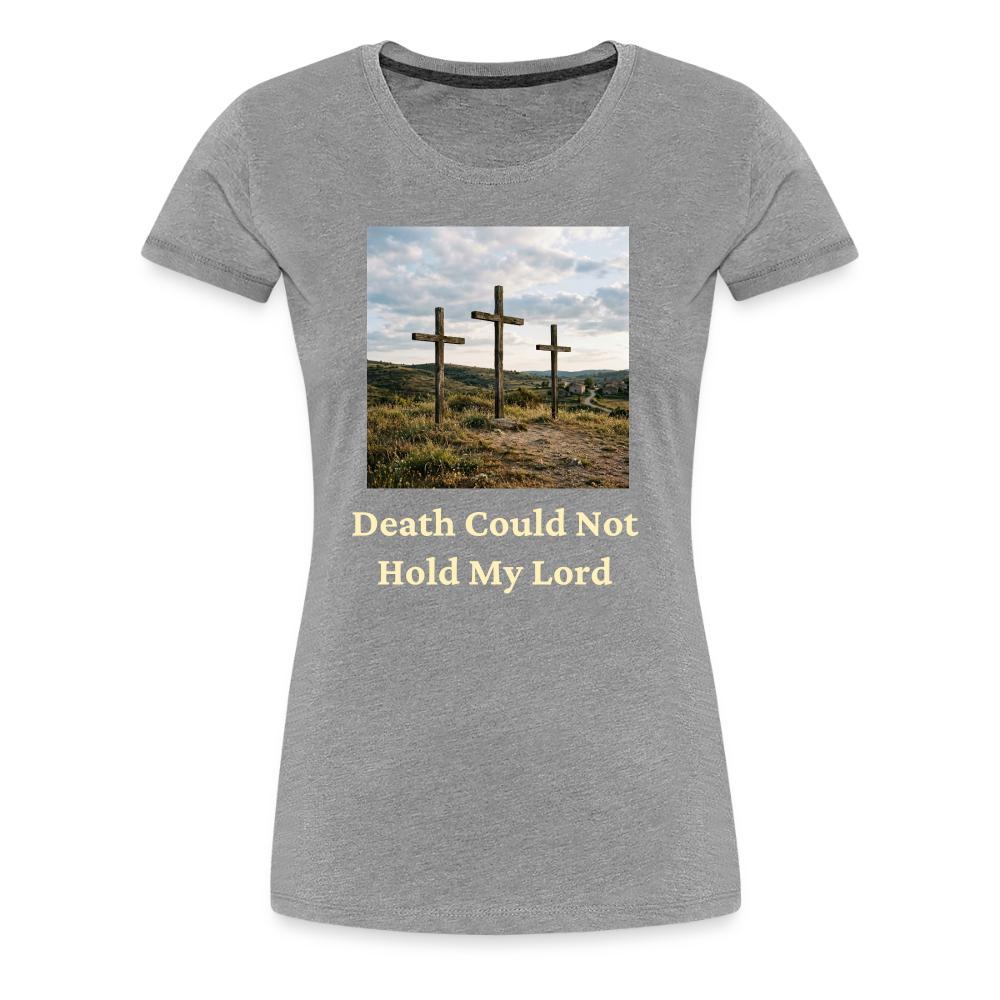 Death Could Not Hold My Lord |Women’s Premium T-Shirt - heather gray