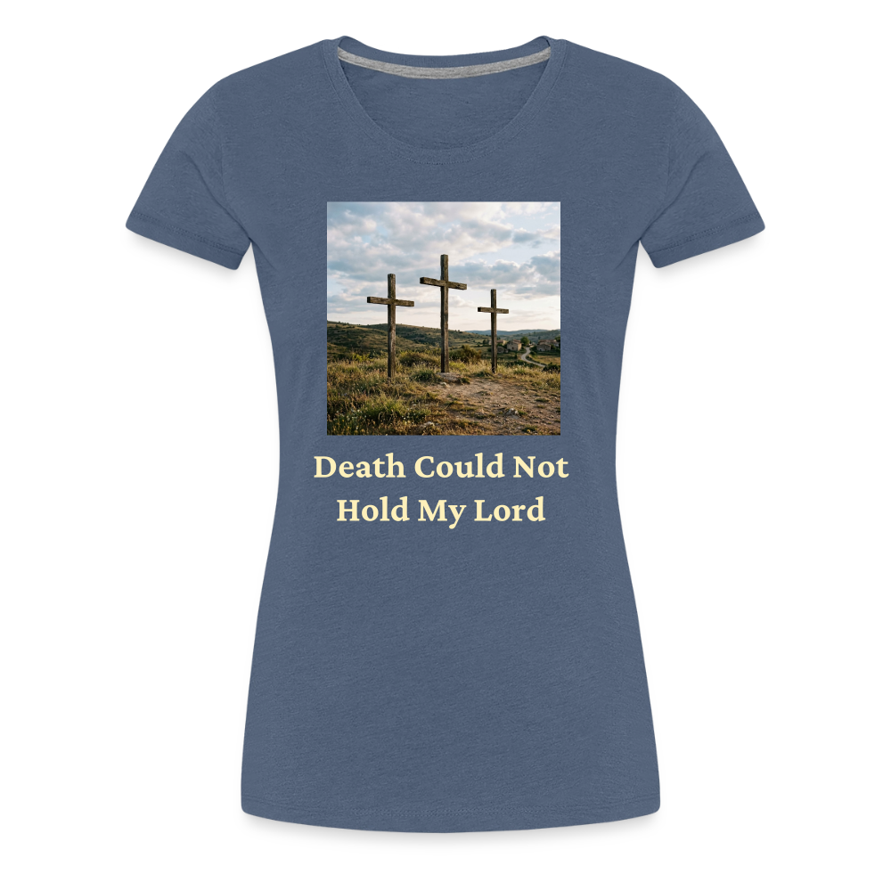 Death Could Not Hold My Lord |Women’s Premium T-Shirt - heather blue