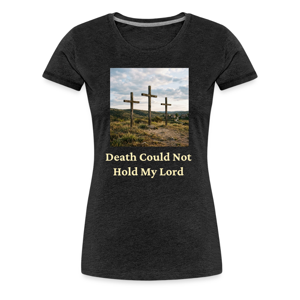Death Could Not Hold My Lord |Women’s Premium T-Shirt - charcoal grey