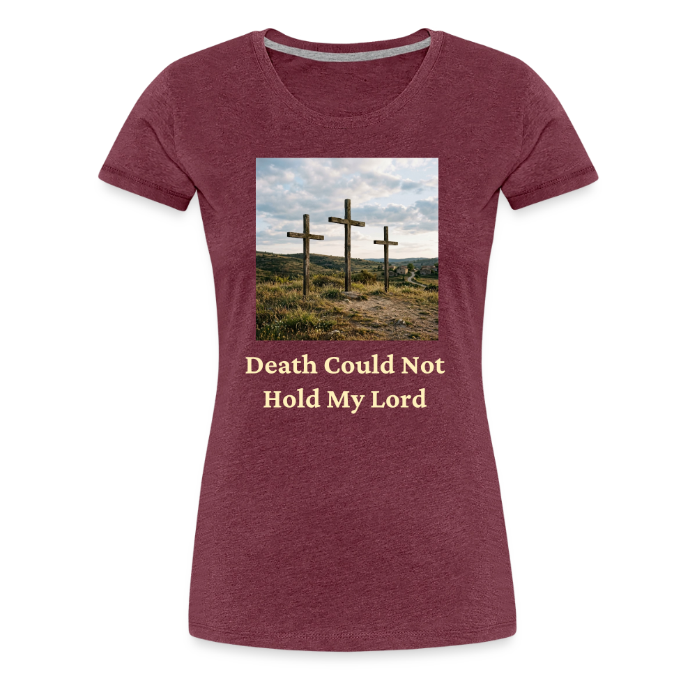 Death Could Not Hold My Lord |Women’s Premium T-Shirt - heather burgundy