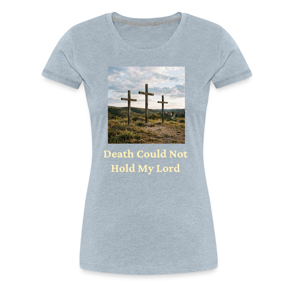 Death Could Not Hold My Lord |Women’s Premium T-Shirt - heather ice blue